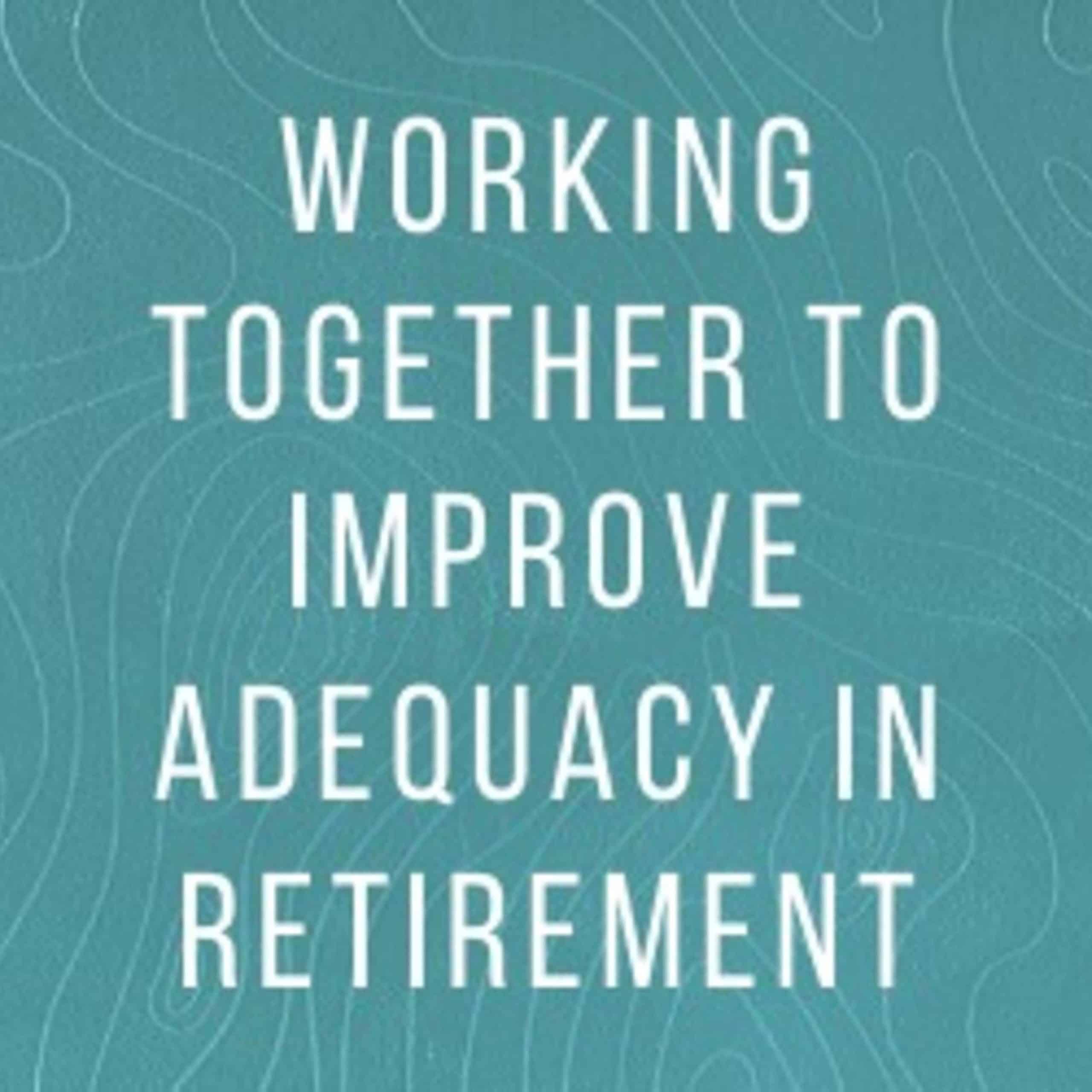 Lara Bourguignon and Liz Hughes: Working together to improve adequacy in retirement