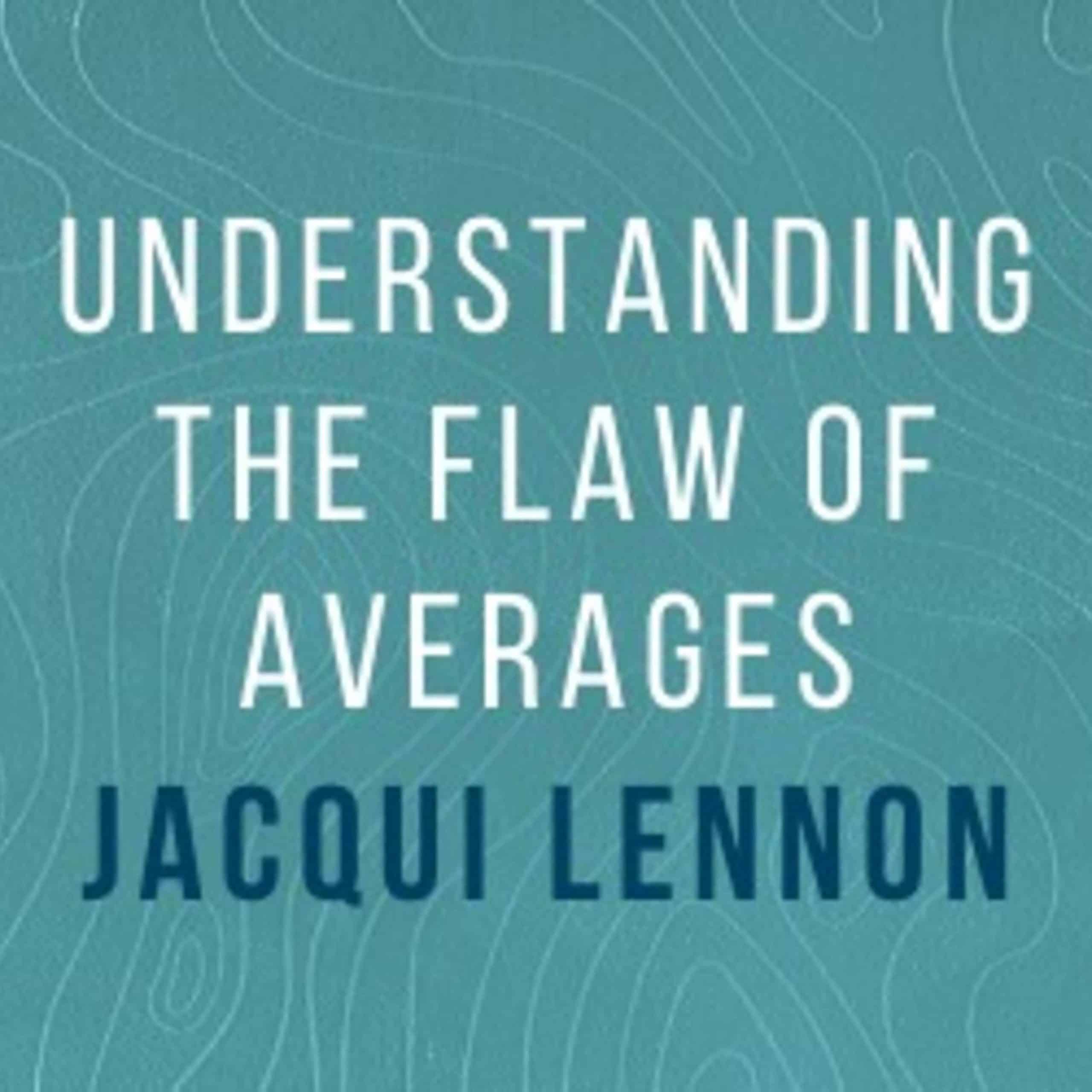 Jacqui Lennon: Understanding the flaw of averages